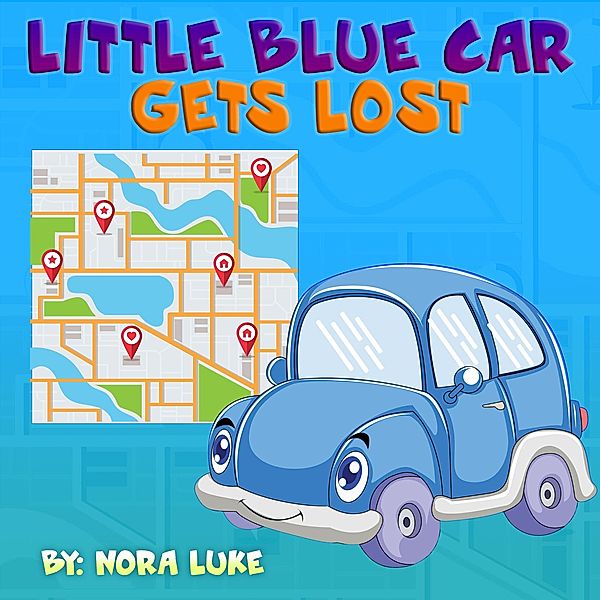 Little Blue Car Gets Lost (Bedtime children's books for kids, early readers) / Bedtime children's books for kids, early readers, Nora Luke