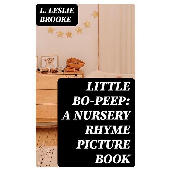 Little Bo-Peep: A Nursery Rhyme Picture Book, L. Leslie Brooke