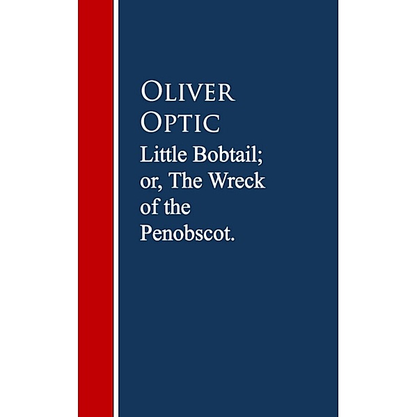 Little Bobtail; or, The Wreck of the Penobscot, Oliver Optic