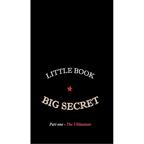 Little Book: Big Secret part one The Ultimatum / Ross Kelly, Ross Kelly