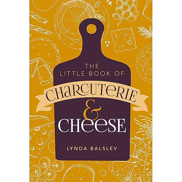 Little Book of Charcuterie and Cheese, Lynda Balslev