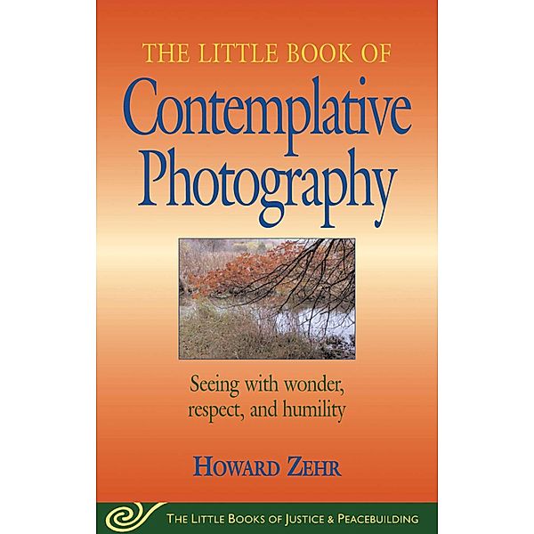 Little Book of Contemplative Photography, Howard Zehr