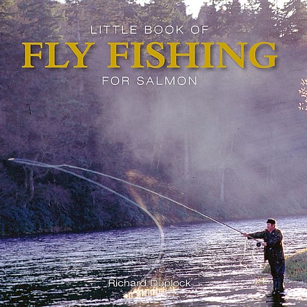 Little Book of Fly Fishing for Salmon, Richard Duplock