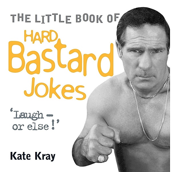 Little Book of Hard Bastard Jokes - Laugh or Else!, Kate Kray