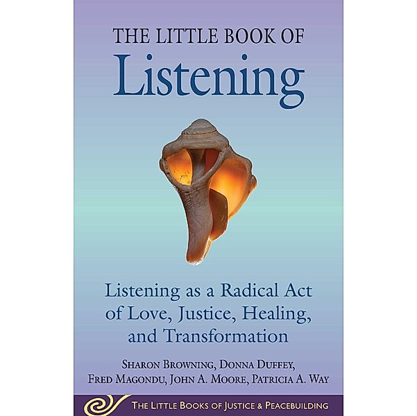 Little Book of Listening, Sharon Browning, Donna Duffey, Fred Magondu, John A. Moore, Patricia A. Way