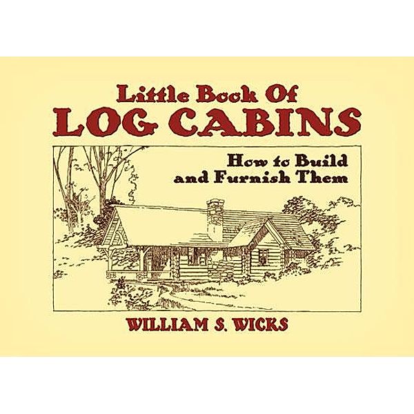 Little Book of Log Cabins, William S. Wicks