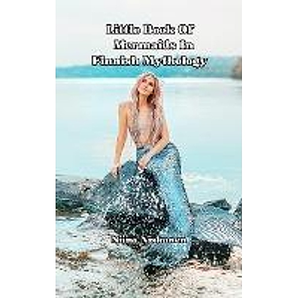 Little Book Of Mermaids In Finnish Mythology (Finnish Mythology With Fairychamber, #2) / Finnish Mythology With Fairychamber, Fairychamber