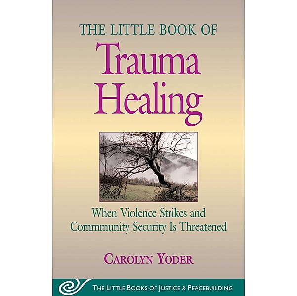 Little Book of Trauma Healing, Carolyn Yoder