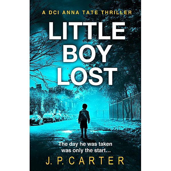 Little Boy Lost / A DCI Anna Tate Crime Thriller Bd.3, J. P. Carter