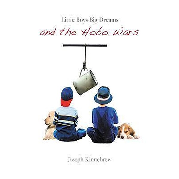 Little Boys Big Dreams and the Hobo Wars, Joseph Kinnebrew
