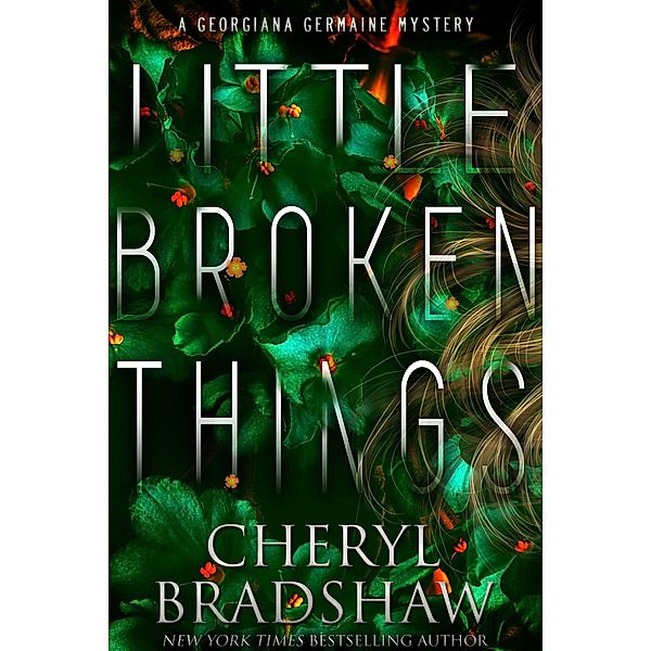 Little Broken Things (Georgiana Germaine, #3) / Georgiana Germaine, Cheryl Bradshaw