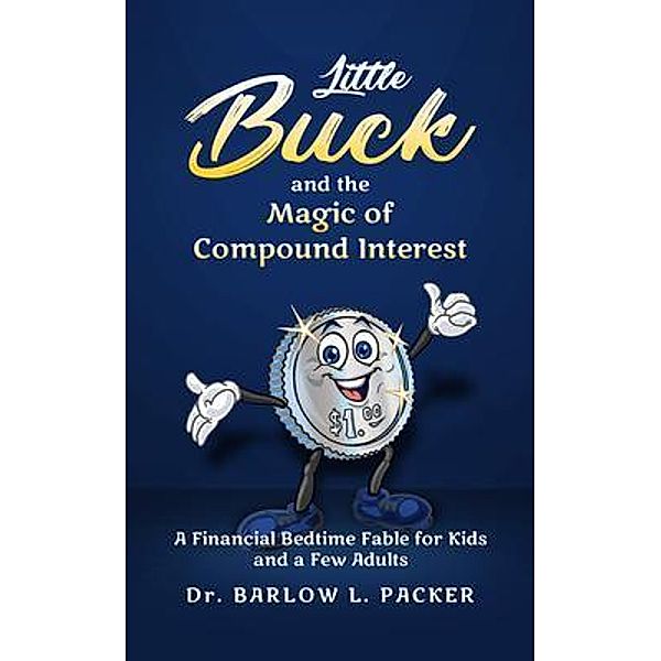 Little Buck and the Magic of Compound Interest, Barlow L. Packer