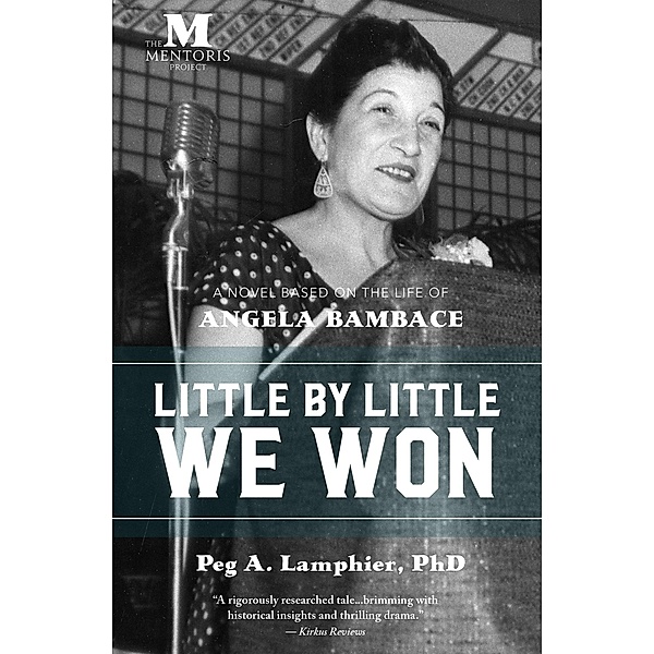 Little by Little We Won: A Novel Based on the Life of Angela Bambace, Peg A. Lamphier