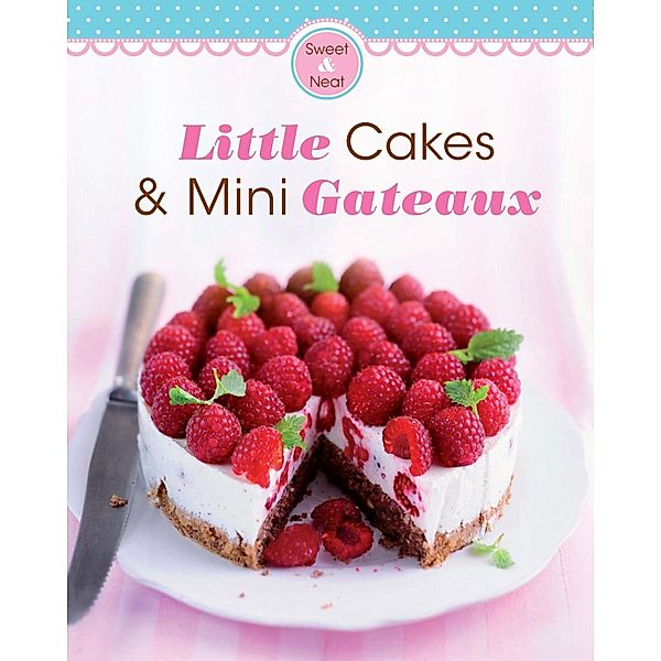 Little Cakes & Mini Gateaux / Our 100 top recipes, Naumann & Göbel Verlag