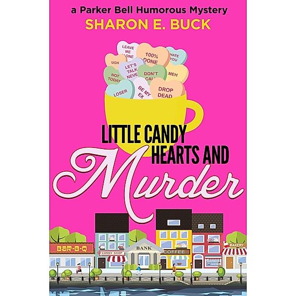 Little Candy Hearts and Murder (Parker Bell Humorous Mystery, #4) / Parker Bell Humorous Mystery, Sharon E. Buck