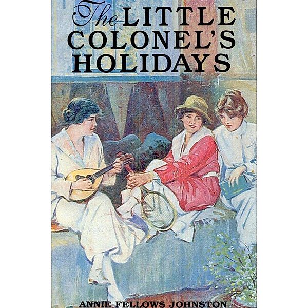 Little Colonel's Holidays, Annie Fellows Johnston