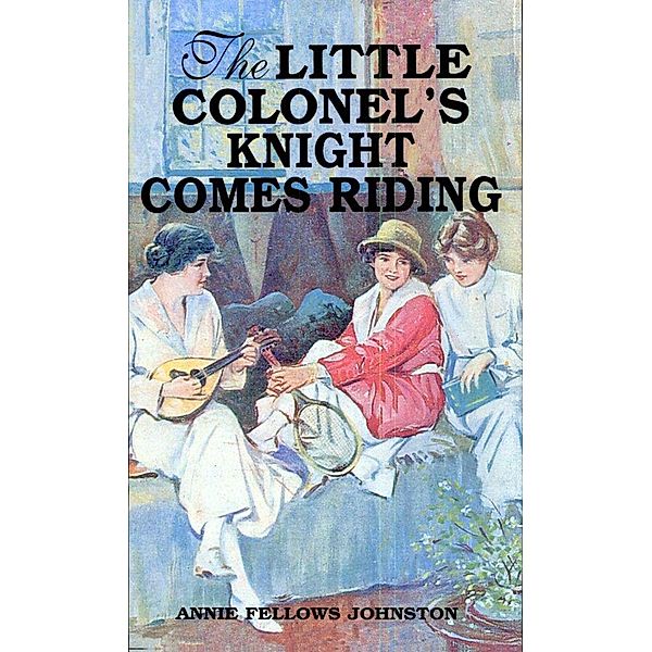 Little Colonel's Knight Comes Riding, Annie Fellows Johnston