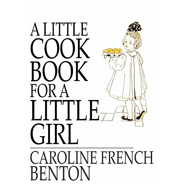 Little Cook Book for a Little Girl / The Floating Press, Caroline French Benton