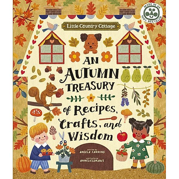 Little Country Cottage: An Autumn Treasury of Recipes, Crafts and Wisdom / Little Country Cottage, Angela Ferraro-Fanning