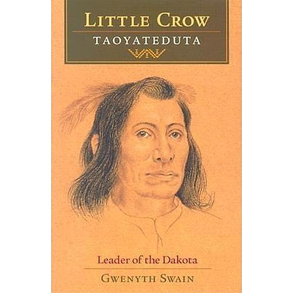 Little Crow/Taoyateduta, Gwenyth Swain