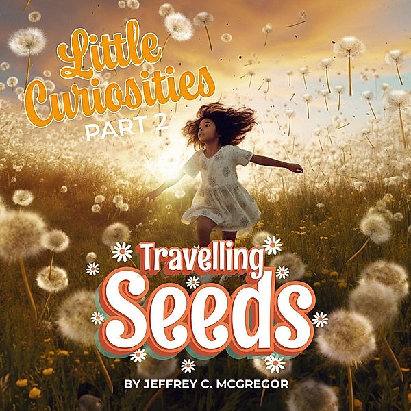 Little Curiosities(Part 2): Travelling Seeds / Little Curiosities, Jeffrey C. Mcgregor