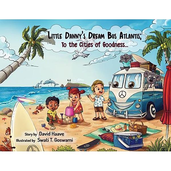 Little Danny's Dream Bus Atlantis; To the Cities of Goodness! / Book 1 of 10, David Allen Haave