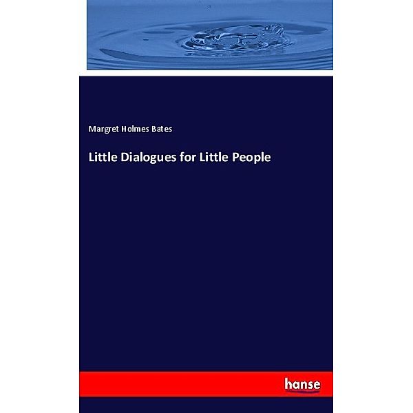 Little Dialogues for Little People, Margret Holmes Bates