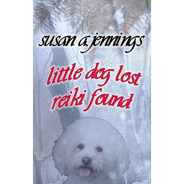 Little Dog Lost, Reiki Found, Susan A. Jennings