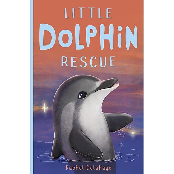 Little Dolphin Rescue / Little Animal Rescue Bd.2, Rachel Delahaye