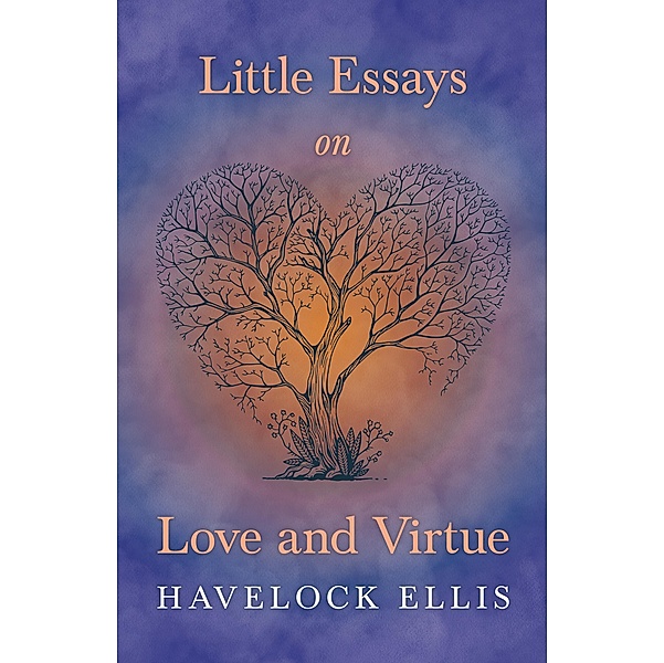 Little Essays on Love and Virtue, Havelock Ellis