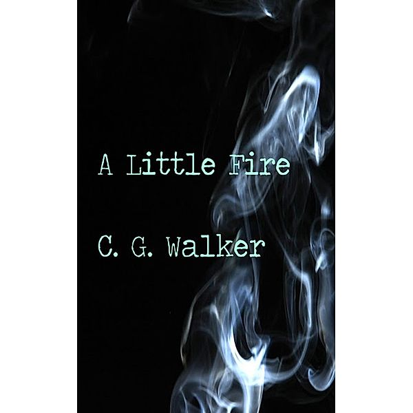 Little Fire / C. G. Walker, C. G. Walker