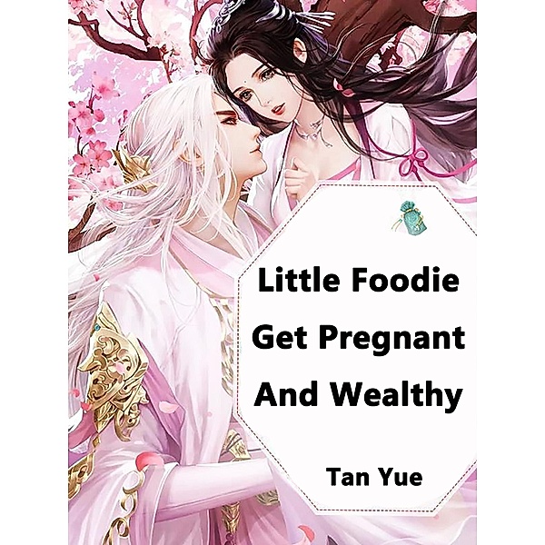 Little Foodie: Get Pregnant And Wealthy, Tan Yue