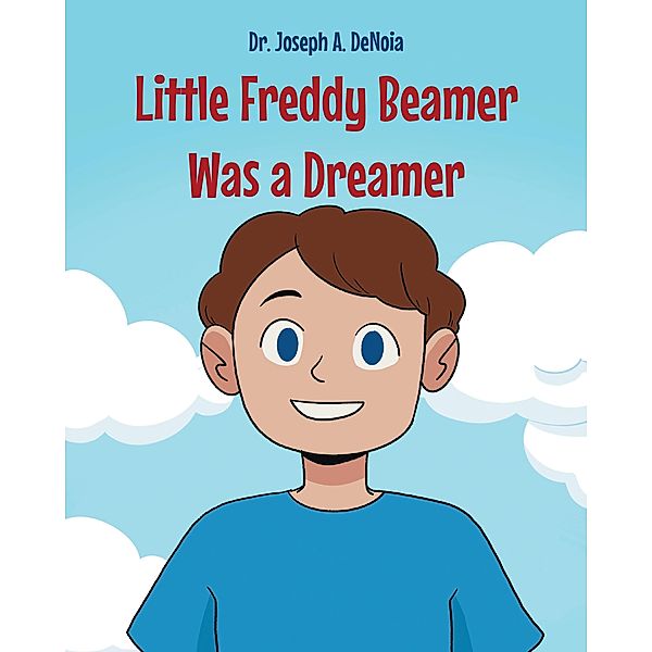 Little Freddy Beamer Was a Dreamer, Joseph A. DeNoia