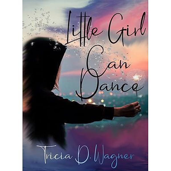 Little Girl Can Dance, Tricia D. Wagner