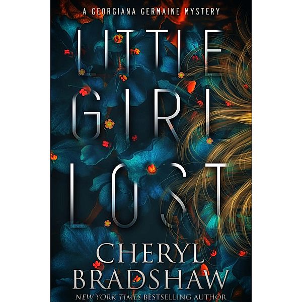 Little Girl Lost (Georgiana Germaine, #1) / Georgiana Germaine, Cheryl Bradshaw