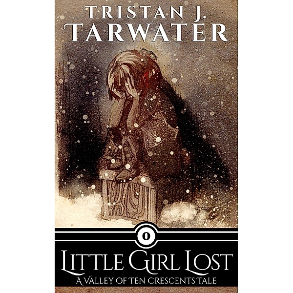 Little Girl Lost (The Valley of Ten Crescents, #0), Tristan J. Tarwater