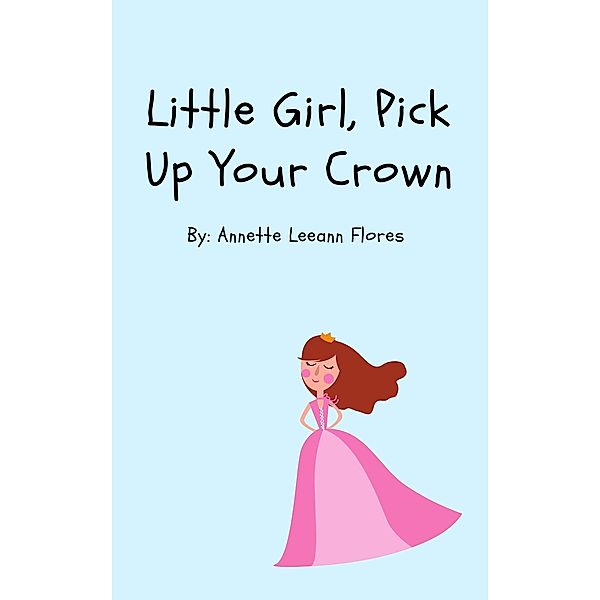 Little Girl Pick Up Your Crown, Annette Flores