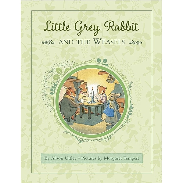 Little Grey Rabbit: Rabbit and the Weasels / Little Grey Rabbit, The Alison Uttley Literary Property Trust and the Trustees of the Estate of the Late Margaret Mary