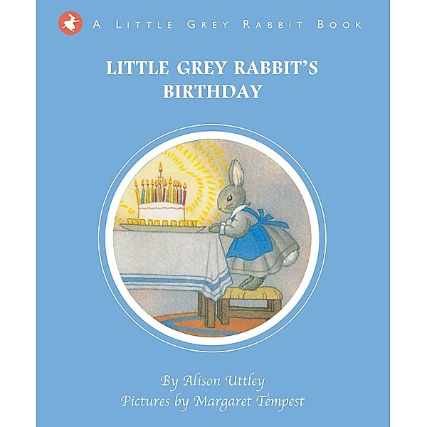 Little Grey Rabbit's Birthday / Little Grey Rabbit, The Alison Uttley Literary Property Trust and the Trustees of the Estate of the Late Margaret Mary