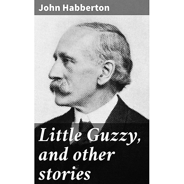 Little Guzzy, and other stories, John Habberton