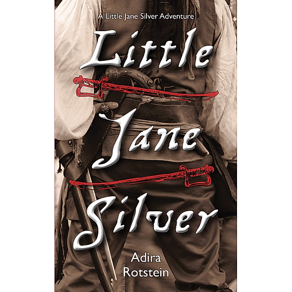 Little Jane Silver / A Little Jane Silver Adventure Bd.1, Adira Rotstein