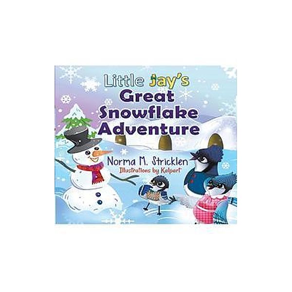 Little Jay's Great Snowflake Adventure / Little Jay's Adventure Series Bd.4, Norma Stricklen