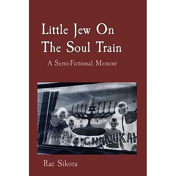 Little Jew On The Soul Train / Debra Rae Sikora, Rae Sikora