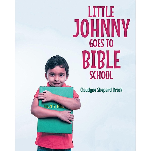 Little Johnny Goes to Bible School, Claudyne Shepard Brock