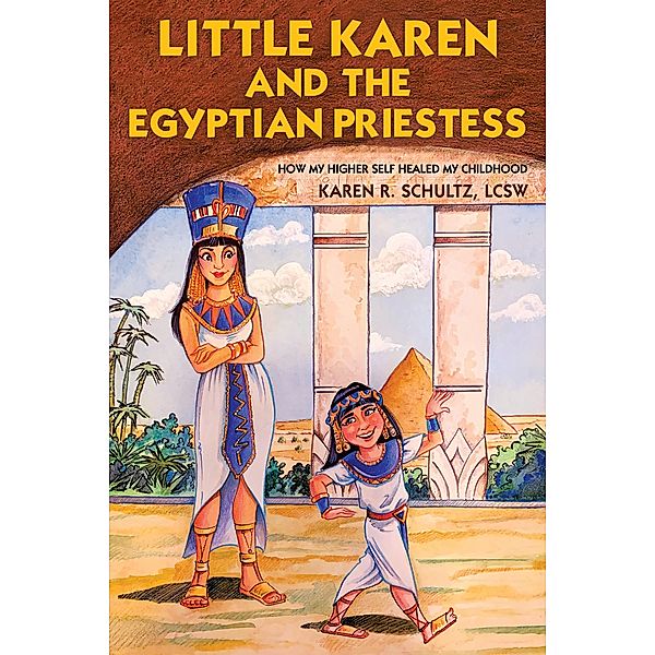 Little Karen and the Egyptian Priestess, Karen R. Schultz Lcsw