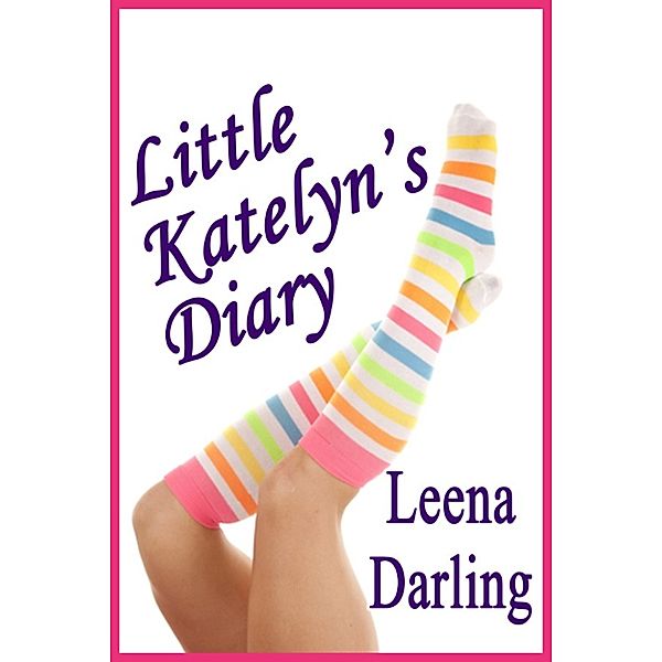 Little Katelyn's Diary (Age Play Spanking Romance), Leena Darling