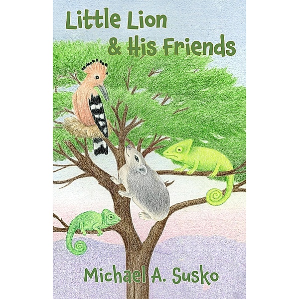 Little Lion and His Friends / Little Lion, Michael A. Susko