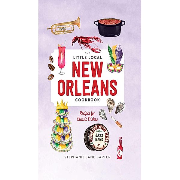 Little Local New Orleans Cookbook, Stephanie Carter