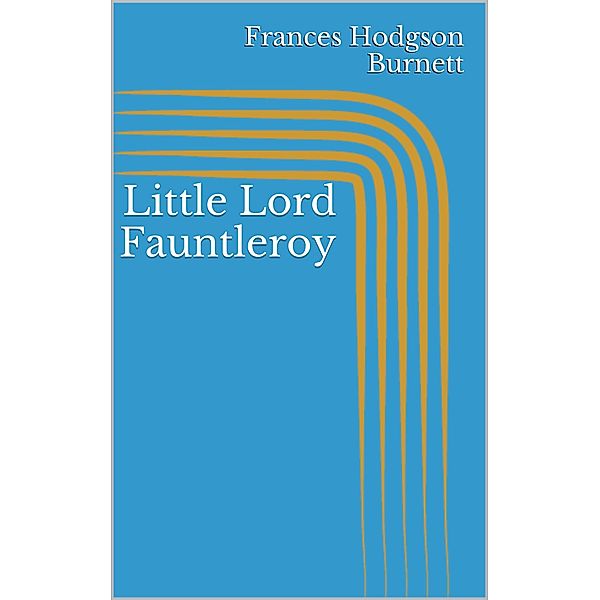 Little Lord Fauntleroy, Frances Hodgson Burnett