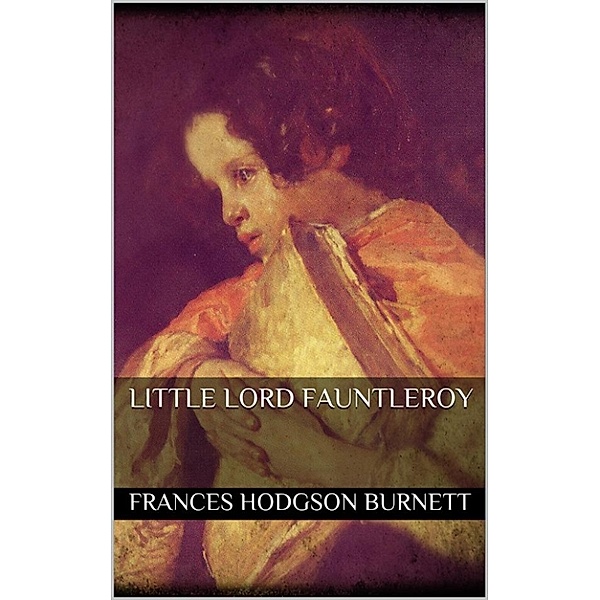 Little Lord Fauntleroy, Frances Hodgson Burnett